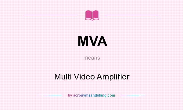 What does MVA mean? It stands for Multi Video Amplifier