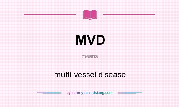 What does MVD mean? It stands for multi-vessel disease