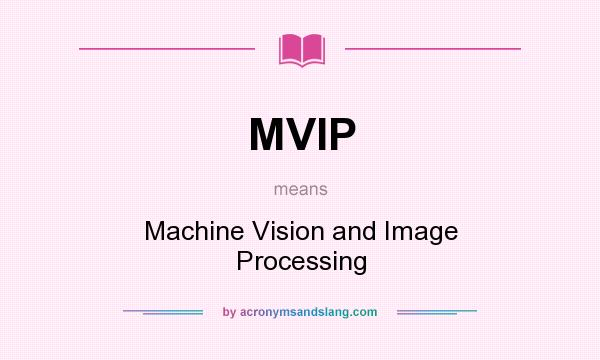 What does MVIP mean? It stands for Machine Vision and Image Processing
