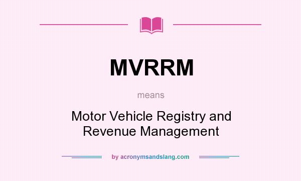 What does MVRRM mean? It stands for Motor Vehicle Registry and Revenue Management