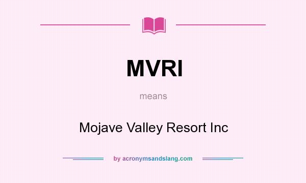 What does MVRI mean? It stands for Mojave Valley Resort Inc