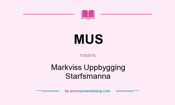 What does MUS mean? It stands for Markviss Uppbygging Starfsmanna