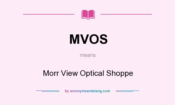 What does MVOS mean? It stands for Morr View Optical Shoppe