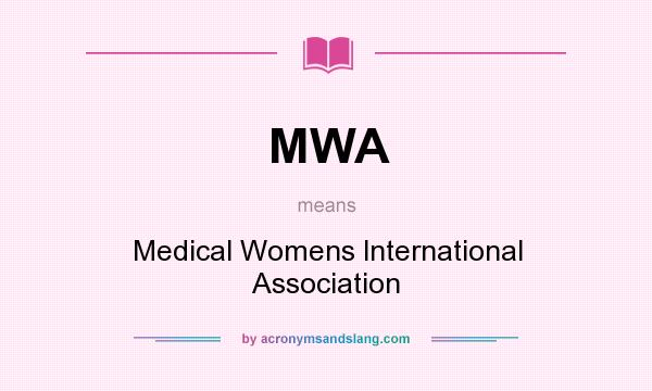 What does MWA mean? It stands for Medical Womens lnternational Association
