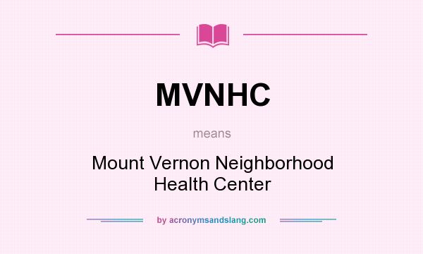What does MVNHC mean? It stands for Mount Vernon Neighborhood Health Center