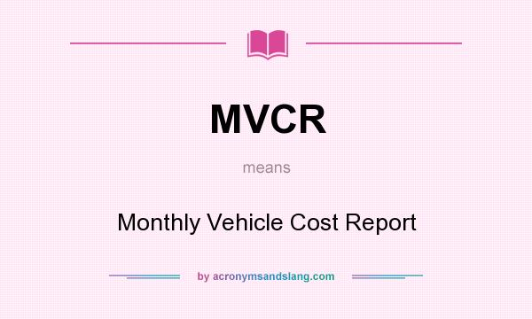 What does MVCR mean? It stands for Monthly Vehicle Cost Report