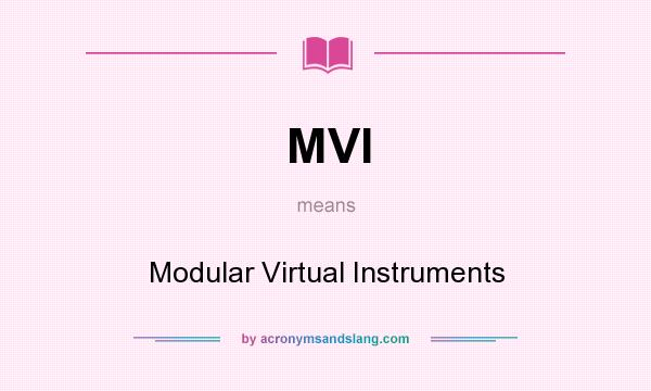 What does MVI mean? It stands for Modular Virtual Instruments