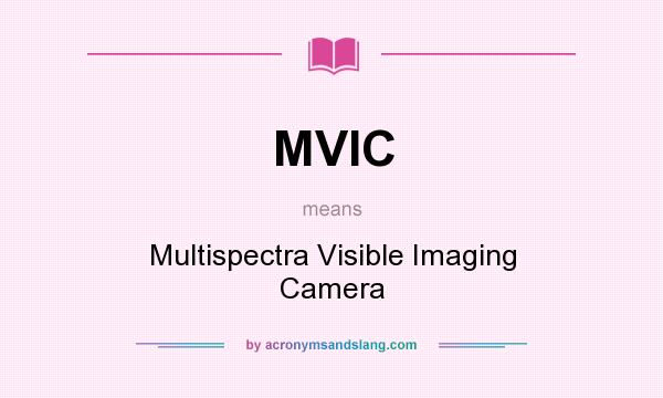 What does MVIC mean? It stands for Multispectra Visible Imaging Camera
