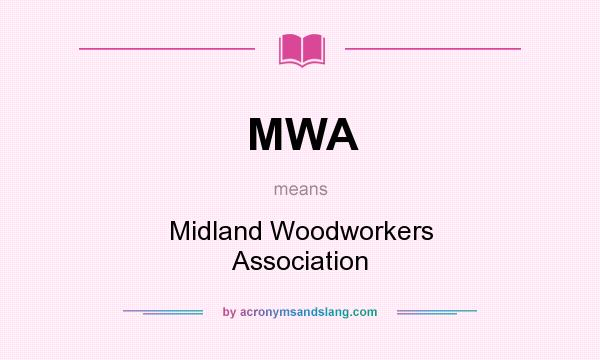 What does MWA mean? It stands for Midland Woodworkers Association