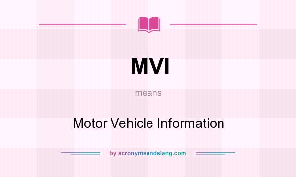 What does MVI mean? It stands for Motor Vehicle Information