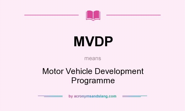 What does MVDP mean? It stands for Motor Vehicle Development Programme