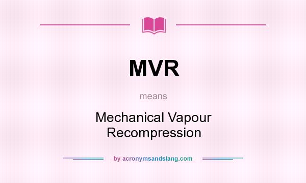 What does MVR mean? It stands for Mechanical Vapour Recompression