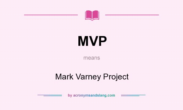 What does MVP mean? It stands for Mark Varney Project