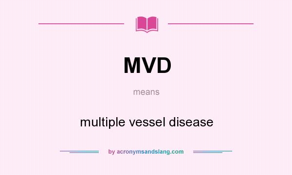 What does MVD mean? It stands for multiple vessel disease