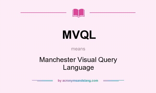 What does MVQL mean? It stands for Manchester Visual Query Language