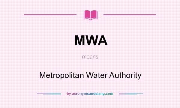 What does MWA mean? It stands for Metropolitan Water Authority