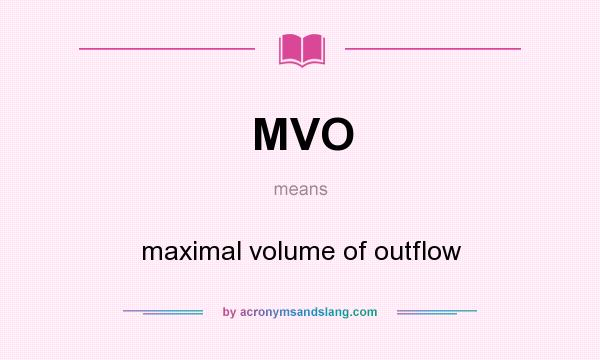 What does MVO mean? It stands for maximal volume of outflow