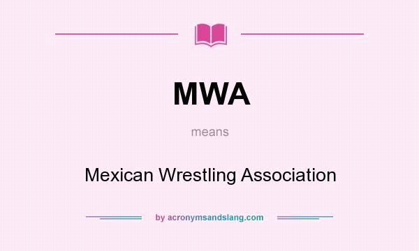 What does MWA mean? It stands for Mexican Wrestling Association