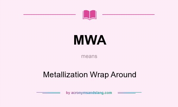 What does MWA mean? It stands for Metallization Wrap Around