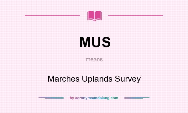 What does MUS mean? It stands for Marches Uplands Survey