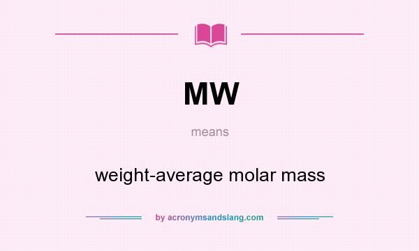 What does MW mean? It stands for weight-average molar mass