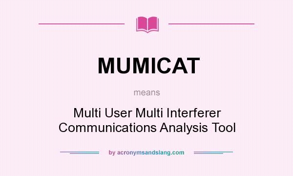 What does MUMICAT mean? It stands for Multi User Multi Interferer Communications Analysis Tool
