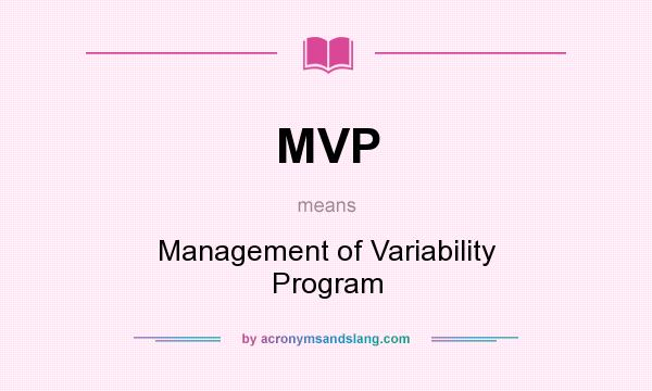 What does MVP mean? It stands for Management of Variability Program