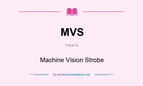 What does MVS mean? It stands for Machine Vision Strobe