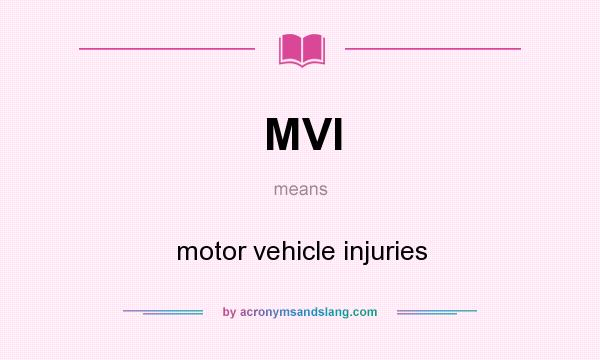 What does MVI mean? It stands for motor vehicle injuries