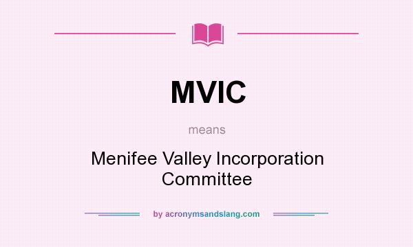 What does MVIC mean? It stands for Menifee Valley Incorporation Committee