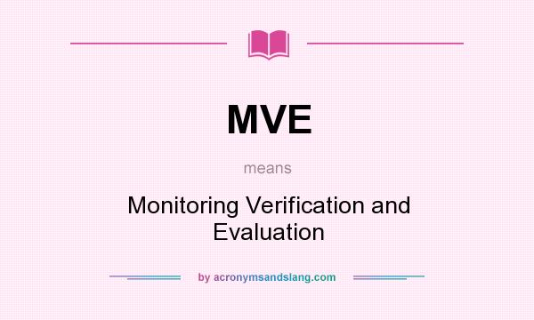 What does MVE mean? It stands for Monitoring Verification and Evaluation