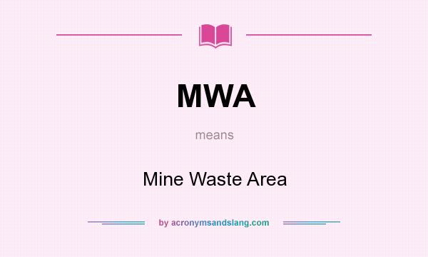 What does MWA mean? It stands for Mine Waste Area