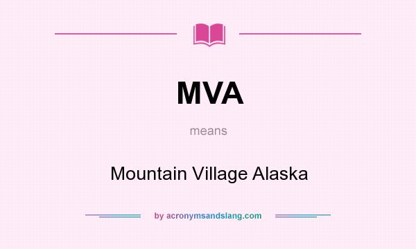 What does MVA mean? It stands for Mountain Village Alaska