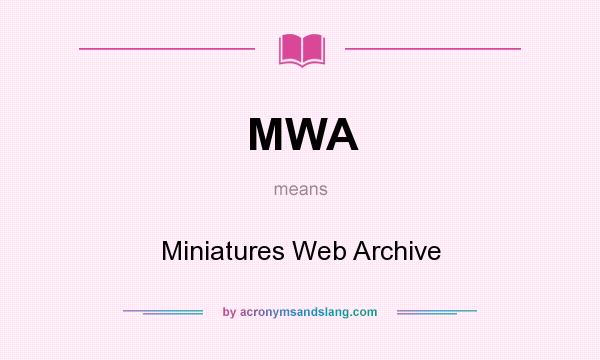 What does MWA mean? It stands for Miniatures Web Archive