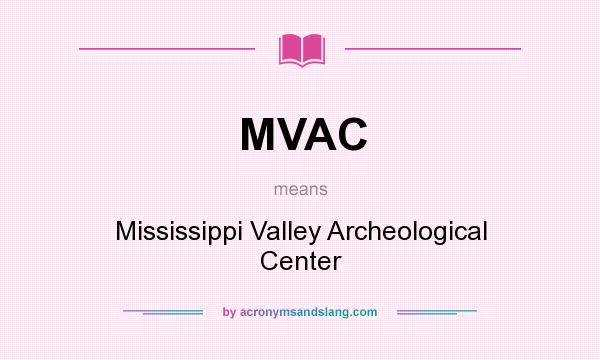 What does MVAC mean? It stands for Mississippi Valley Archeological Center