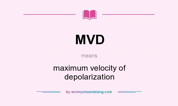 What does MVD mean? It stands for maximum velocity of depolarization