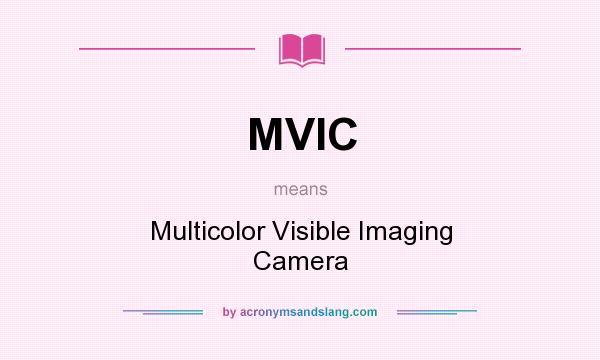 What does MVIC mean? It stands for Multicolor Visible Imaging Camera