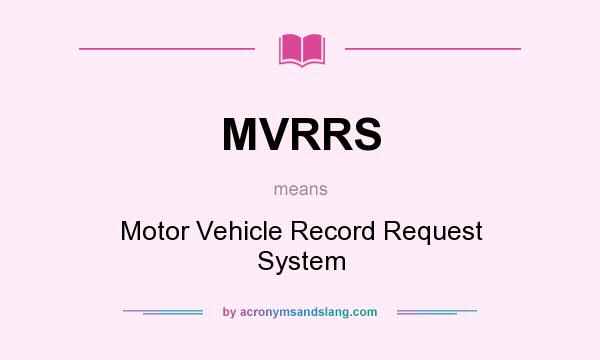 What does MVRRS mean? It stands for Motor Vehicle Record Request System
