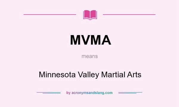 What does MVMA mean? It stands for Minnesota Valley Martial Arts