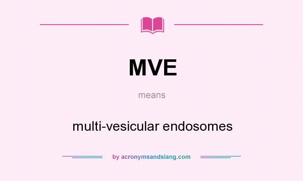 What does MVE mean? It stands for multi-vesicular endosomes