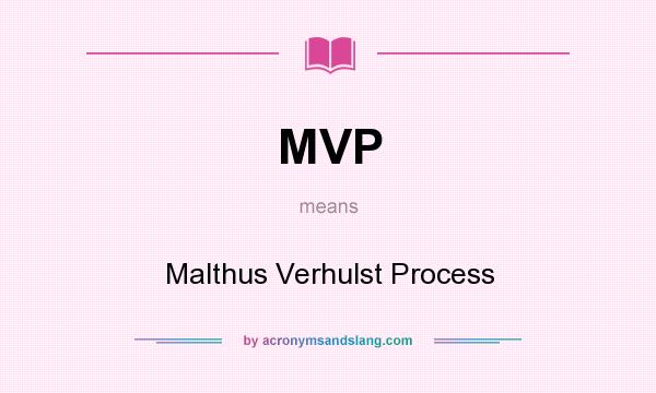 What does MVP mean? It stands for Malthus Verhulst Process