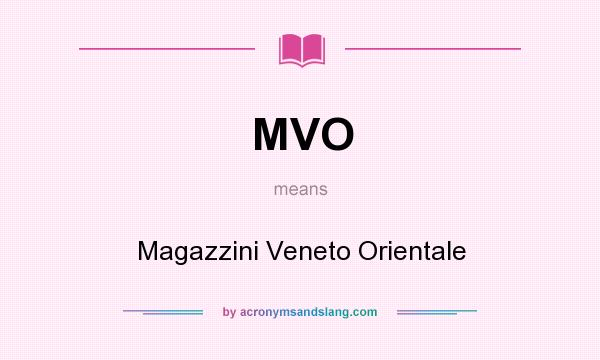 What does MVO mean? It stands for Magazzini Veneto Orientale