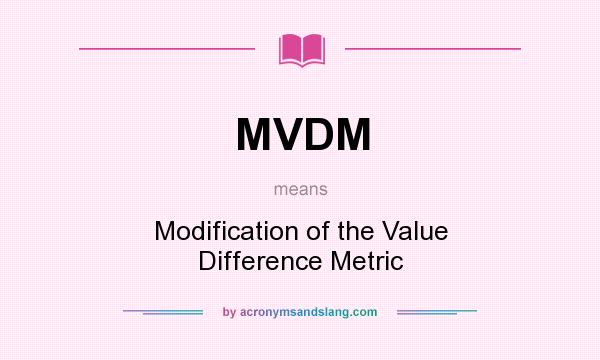 What does MVDM mean? It stands for Modification of the Value Difference Metric