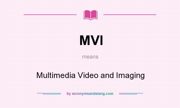 What does MVI mean? It stands for Multimedia Video and Imaging