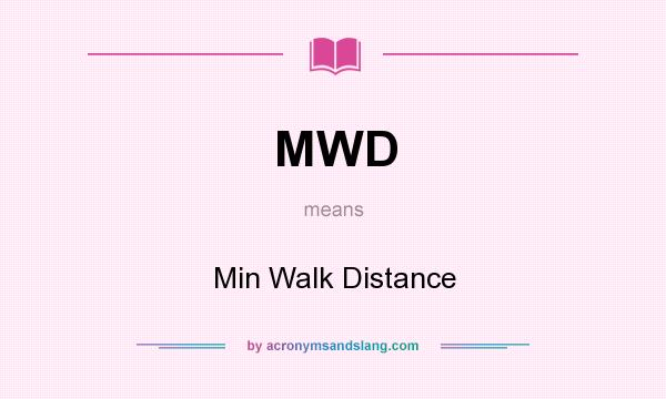 What does MWD mean? It stands for Min Walk Distance