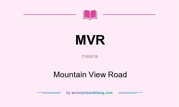 What does MVR mean? It stands for Mountain View Road
