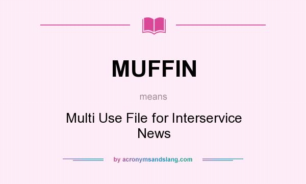 What does MUFFIN mean? It stands for Multi Use File for Interservice News
