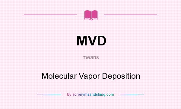 What does MVD mean? It stands for Molecular Vapor Deposition