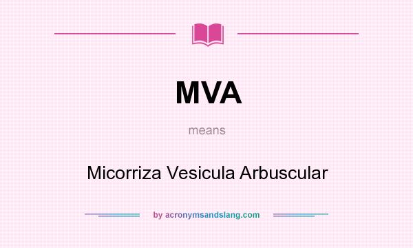 What does MVA mean? It stands for Micorriza Vesicula Arbuscular