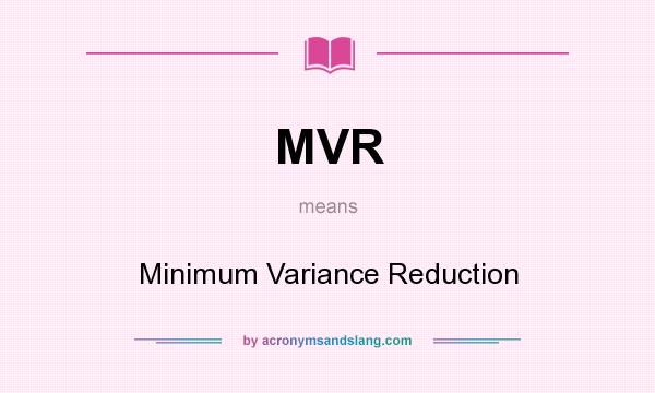 What does MVR mean? It stands for Minimum Variance Reduction